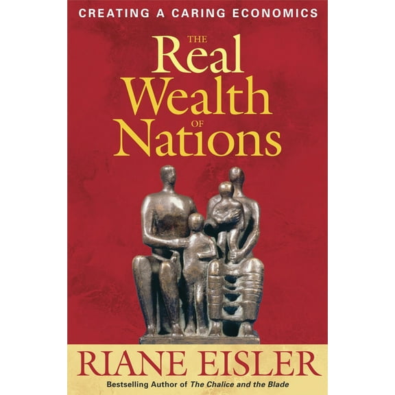 Pre-Owned The Real Wealth of Nations: Creating a Caring Economics (Paperback) 1576756297 9781576756294