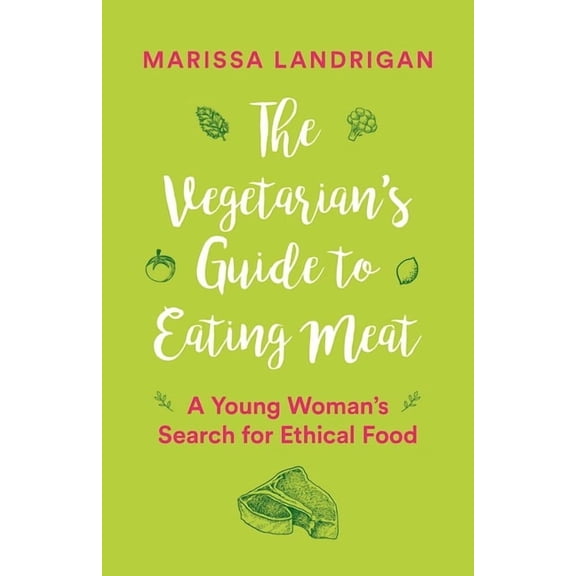 The Vegetarian's Guide to Eating Meat: A Young Woman's Search for Ethical Food, (Paperback)