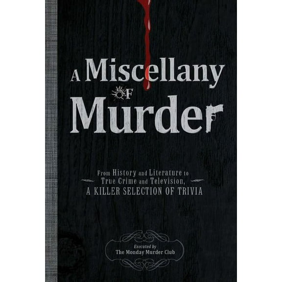 A Miscellany of Murder : From History and Literature to True Crime and Television, a Killer Selection of Trivia (Paperback)