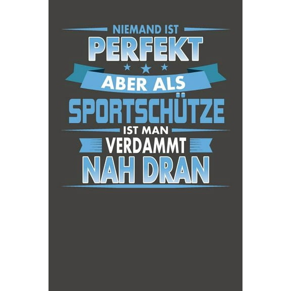 Niemand Ist Perfekt Aber Als Sportschütze Ist Man Verdammt Nah Dran : Praktischer Wochenplaner für ein ganzes Jahr ohne festes Datum (Paperback)