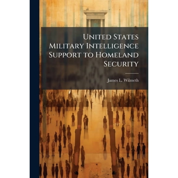 United States Military Intelligence Support to Homeland Security, (Paperback)