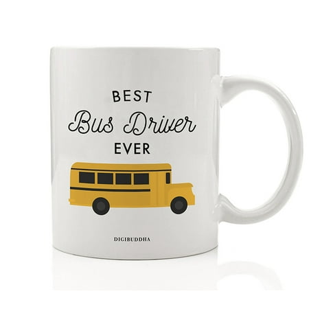 Best Bus Driver EVER Coffee Mug Thank You Gift Idea Hard Driving Job Big Yellow Bus Pick Up Drop Off Students School Home Birthday Christmas Holiday Present 11oz Ceramic Cup Digibuddha