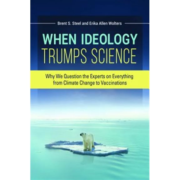 Pre-Owned When Ideology Trumps Science: Why We Question the Experts on Everything from Climate Change to Vaccinations (Hardcover)