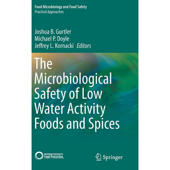 The Microbiological Safety of Low Water Activity Foods and Spices, (Hardcover)
