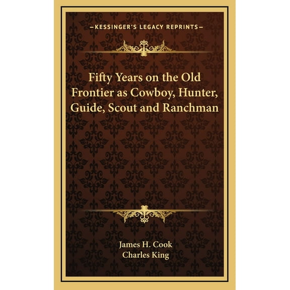 Fifty Years on the Old Frontier as Cowboy, Hunter, Guide, Scout and Ranchman (Hardcover)