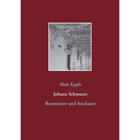 Johann Schmuzer: Baumeister und Stuckator, (Paperback)