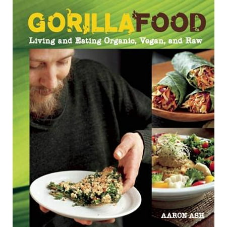 Gorilla Food : Living and Eating Organic, Vegan, and (Best Foods To Eat Raw)