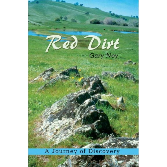 Red Dirt : A Journey of Discovery in the Landscape of Imagination, California's Gold Country