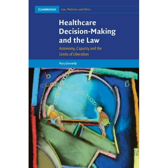 Cambridge Law, Medicine and Ethics Healthcare Decision-Making and the Law, Book 12, (Hardcover)