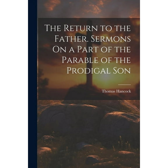 The Return to the Father. Sermons On a Part of the Parable of the Prodigal Son (Paperback)