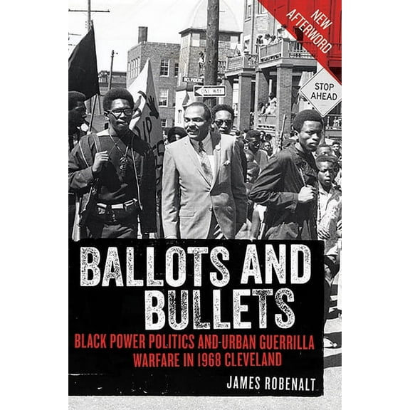Ballots and Bullets: Black Power Politics and Urban Guerrilla Warfare in 1968 Cleveland, (Paperback)