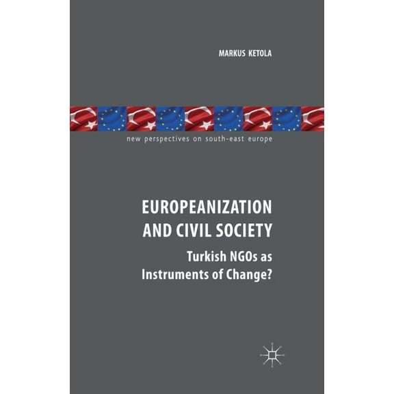 New Perspectives on South-East Europe Europeanization and Civil Society: Turkish NGOs as Instruments of Change?, (Paperback)