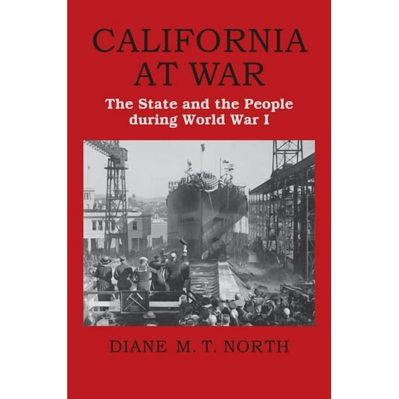 California at War: The State and the People During World War I, (Hardcover)