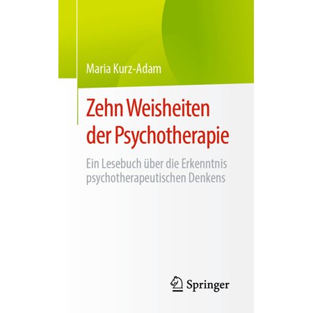 Zehn Weisheiten Der Psychotherapie: Ein Lesebuch Ãber Die Erkenntnis Psychotherapeutischen Denkens (Paperback)