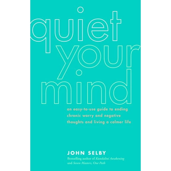 Pre-Owned Quiet Your Mind: An Easy-To-Use Guide to Ending Chronic Worry and Negative Thoughts and Living a Calmer Life (Paperback) 1930722311 9781930722316