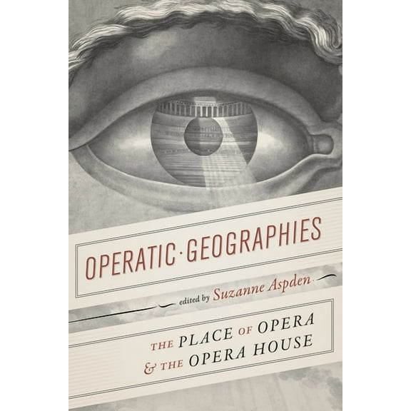 Operatic Geographies: The Place of Opera and the Opera House, (Paperback)