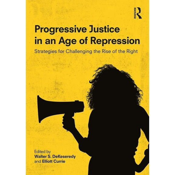 Progressive Justice in an Age of Repression: Strategies for Challenging the Rise of the Right, (Paperback)
