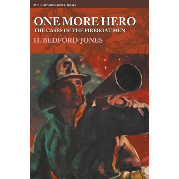H. Bedford-Jones Library: One More Hero - The Cases of the Fireboat Men (Paperback)