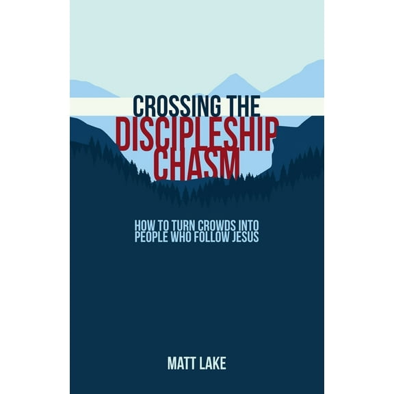 Crossing the Discipleship Chasm: How To Turn Crowds Into People Who Follow Jesus, (Paperback)