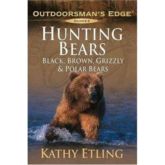 Pre-Owned Hunting Bears: Black, Brown, Grizzly & Polar Bears (Outdoorsman's Edge) (Paperback) 1580111912 9781580111911