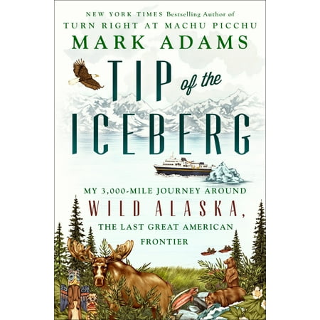 - Tip of the Iceberg : My 3,000-Mile Journey Around Wild Alaska, the Last Great American Frontier