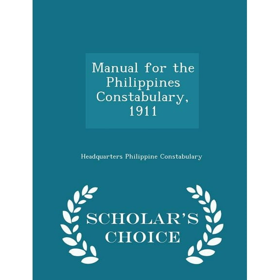 Manual for the Philippines Constabulary, 1911 - Scholar's Choice Edition