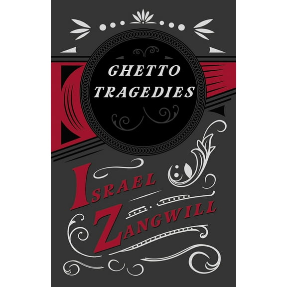 Ghetto Tragedies: With a Chapter from English Humorists of To-Day by J. A. Hammerton, (Paperback)