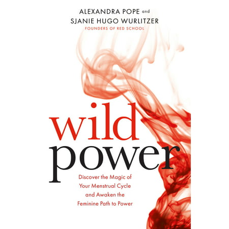 Wild Power : Discover the Magic of Your Menstrual Cycle and Awaken the Feminine Path to (Best Menstrual Cycle App 2019)