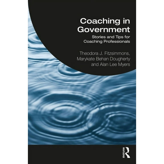 Coaching in Government: Stories and Tips for Coaching Professionals, (Paperback)
