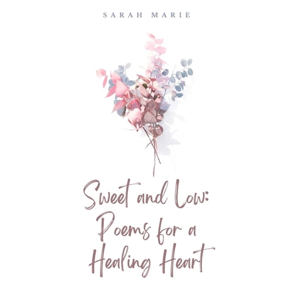 Sweet and Low: Poems for a Healing Heart, (Paperback)
