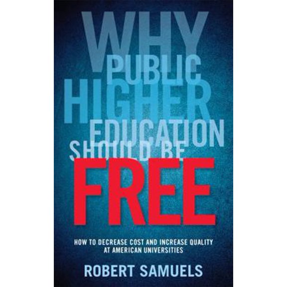 Pre-Owned Why Public Higher Education Should Be Free: How to Decrease Cost and Increase Quality at American Universities (Paperback) 081356123X 9780813561233