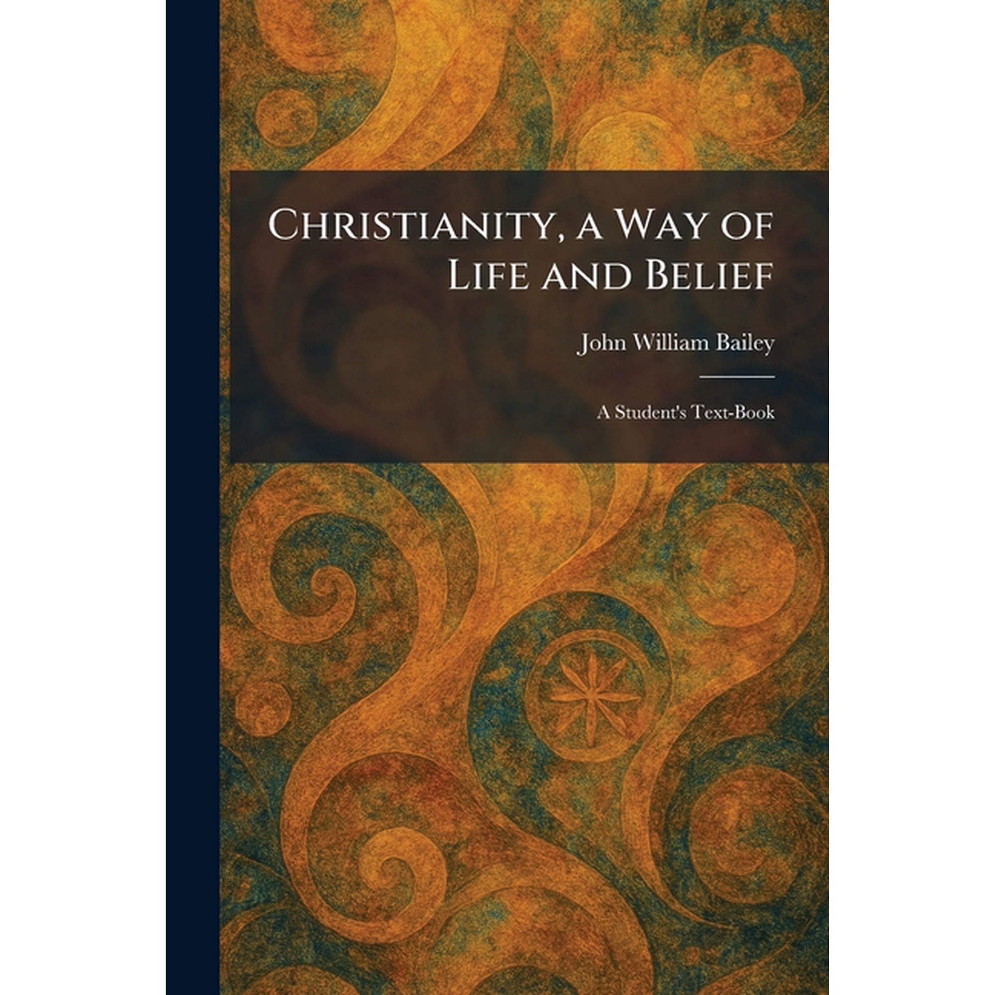 Christianity, a Way of Life and Belief: A Student's Text-Book, (Paperback)