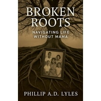 Broken Roots: Navigating Life without Mama, (Paperback)