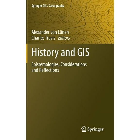 History and GIS: Epistemologies, Considerations and Reflections, (Hardcover)