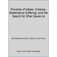 thumbnail image 1 of Pre-Owned Proverbs of Ashes: Violence, Redemptive Suffering, and the Search for What Saves Us (Hardcover) 0807067962 9780807067963, 1 of 1