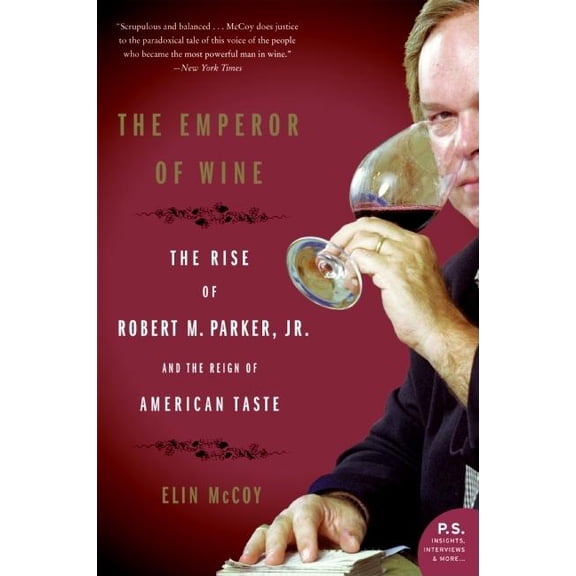 The Emperor of Wine: The Rise of Robert M. Parker, Jr., and the Reign of American Taste, (Paperback)