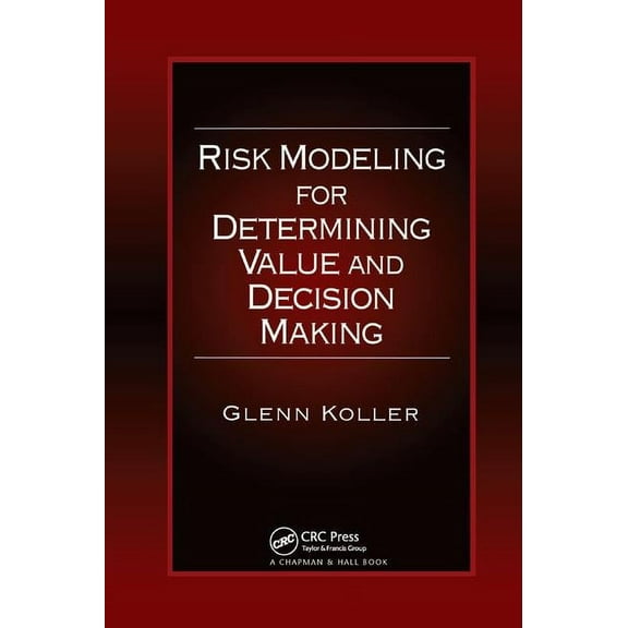 Risk Modeling for Determining Value and Decision Making, (Paperback)