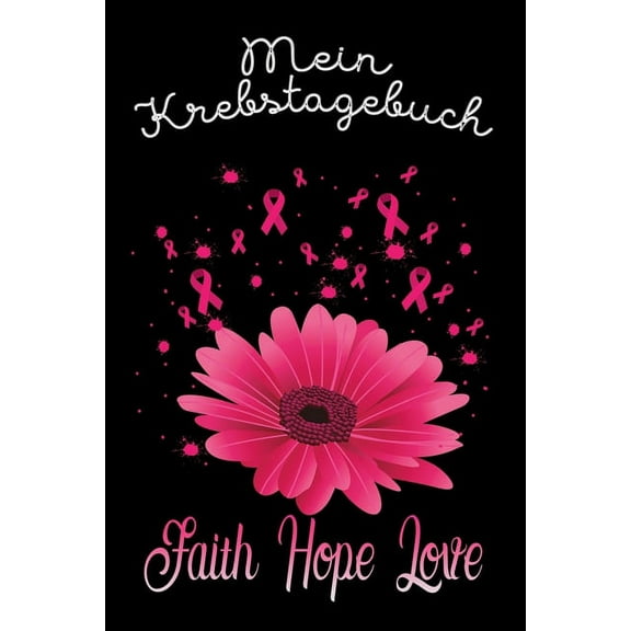 Mein Krebstagebuch: Das Begleittagebuch für Krebspatient oder Krebspatientin ♡ Alle Gedanken und Gefühle schreiben - für eine positivere Zukunft ♡ Softcover (Paperback)