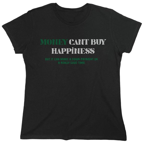 Money Cant Buy Happiness Sarcastic Humor Novelty Funny Women's Casual Tees