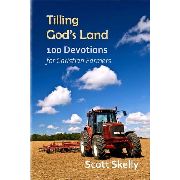 Tilling God's Land: 100 Devotions for Christian Farmers, (Paperback)