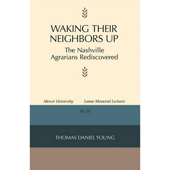 Mercer University Lamar Memorial Lecture Waking Their Neighbors Up: The Nashville Agrarians Rediscovered, Book 24, (Paperback)