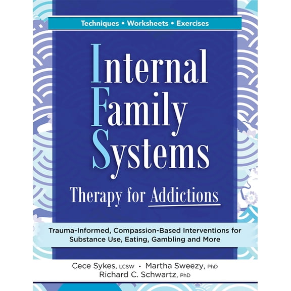 Internal Family Systems Therapy for Addictions: Trauma-Informed, Compassion-Based Interventions for Substance Use, Eatin, (Paperback)