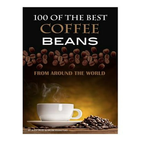100 of the Best Coffee Beans from Around the (Best Coffee Seeds In The World)