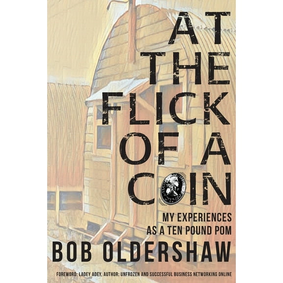 At The Flick Of A Coin: My Experiences As A Ten Pound Pom, (Paperback)