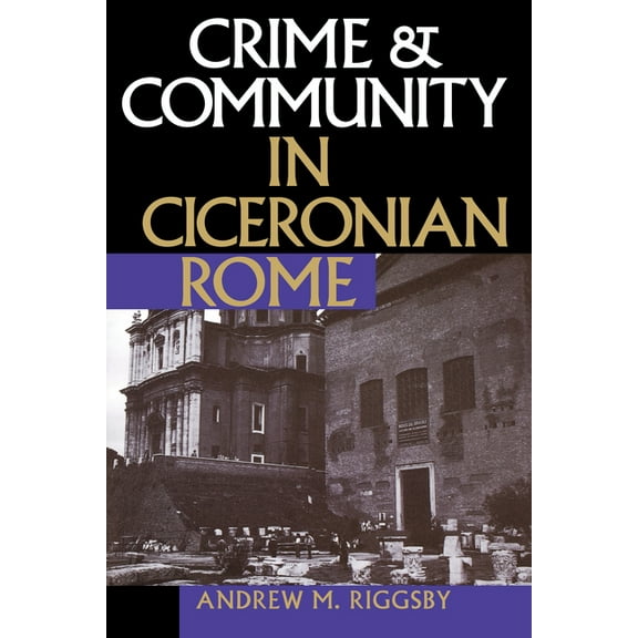 Crime and Community in Ciceronian Rome, (Paperback)