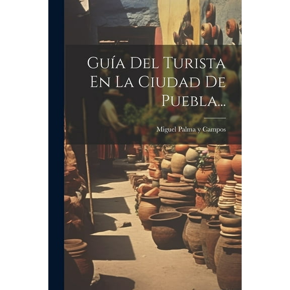 Guía Del Turista En La Ciudad De Puebla... (Paperback)