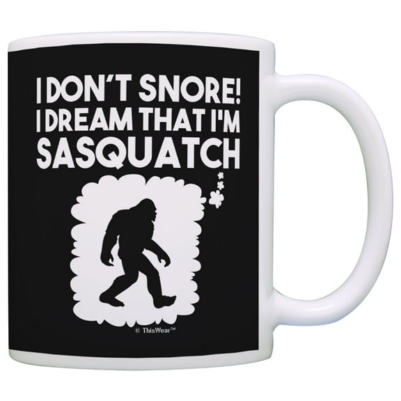 ThisWear Sasquatch Hunter I Don't Snore I Dream I'm Sasquatch 11 ounce Coffee Mug Black