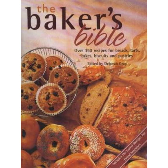 Pre-Owned The Baker's Bible: Over 350 Recipes for Breads, Tarts, Cakes, Biscuits and Pastries (Hardcover) 1840920874 9781840920871