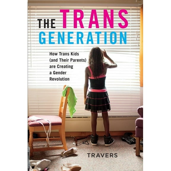 The Trans Generation: How Trans Kids (and Their Parents) Are Creating a Gender Revolution, (Paperback)