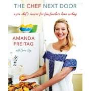 The Chef Next Door: A Pro Chef's Recipes for Fun, Fearless Home Cooking